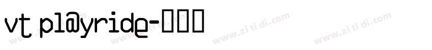 vt playride字体转换